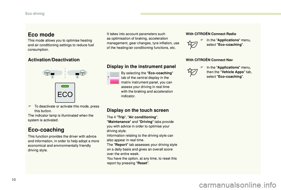 CITROEN BERLINGO VAN 2019 Handbook (in English) 10
Activation/Deactivation
F To deactivate or activate this mode, press this button.
The indicator lamp is illuminated when the
system is activated.
Eco-coaching
This function provides the driver wit CITROEN BERLINGO VAN 2019 Handbook (in English) 10
Activation/Deactivation
F To deactivate or activate this mode, press this button.
The indicator lamp is illuminated when the
system is activated.
Eco-coaching
This function provides the driver wit