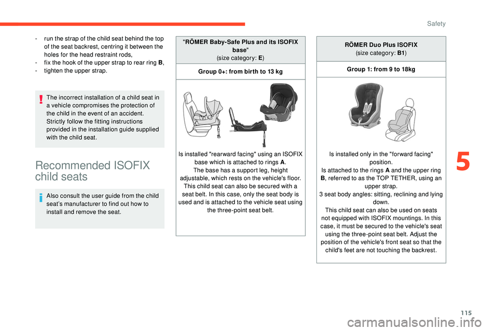 CITROEN BERLINGO VAN 2019 Handbook (in English) 115
- run the strap of the child seat behind the top of the seat backrest, centring it between the
holes for the head restraint rods,
-
f
ix the hook of the upper strap to rear ring B ,
-
t
igh CITROEN BERLINGO VAN 2019 Handbook (in English) 115
- run the strap of the child seat behind the top of the seat backrest, centring it between the
holes for the head restraint rods,
-
f
ix the hook of the upper strap to rear ring B ,
-
t
igh