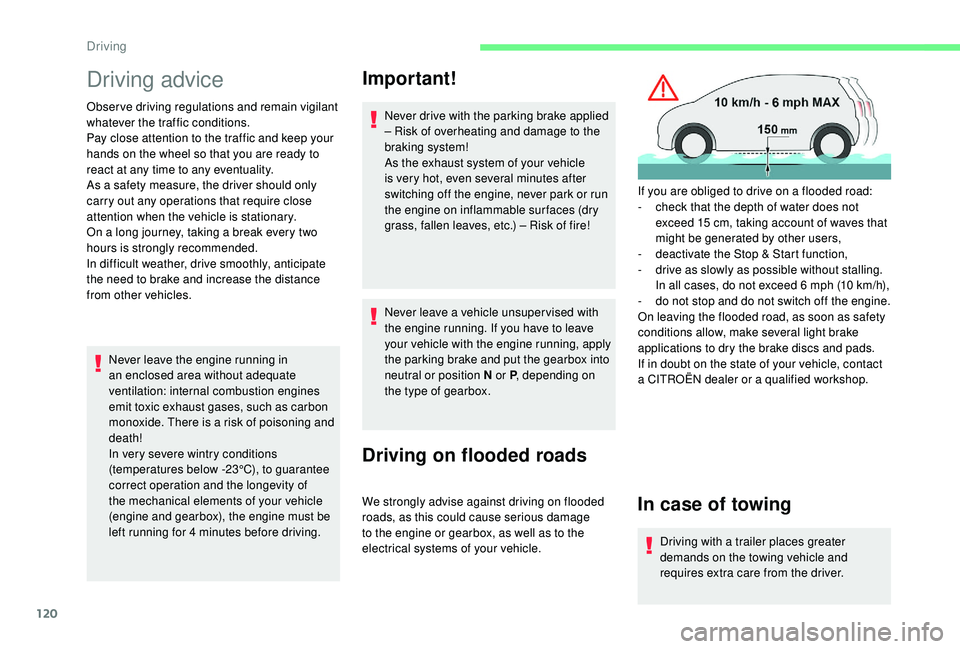 CITROEN BERLINGO VAN 2019 Handbook (in English) 120
Driving advice
Observe driving regulations and remain vigilant
whatever the traffic conditions.
Pay close attention to the traffic and keep your
hands on the wheel so that you are ready to
reac CITROEN BERLINGO VAN 2019 Handbook (in English) 120
Driving advice
Observe driving regulations and remain vigilant
whatever the traffic conditions.
Pay close attention to the traffic and keep your
hands on the wheel so that you are ready to
reac