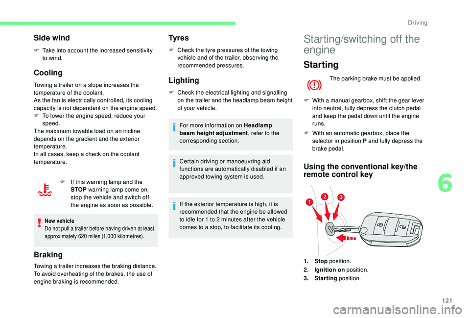 CITROEN BERLINGO VAN 2019 Handbook (in English) 121
Side wind
F Take into account the increased sensitivity to wind.
Cooling
Towing a trailer on a slope increases the
temperature of the coolant.
As the fan is electrically controlled, its cooling
CITROEN BERLINGO VAN 2019 Handbook (in English) 121
Side wind
F Take into account the increased sensitivity to wind.
Cooling
Towing a trailer on a slope increases the
temperature of the coolant.
As the fan is electrically controlled, its cooling