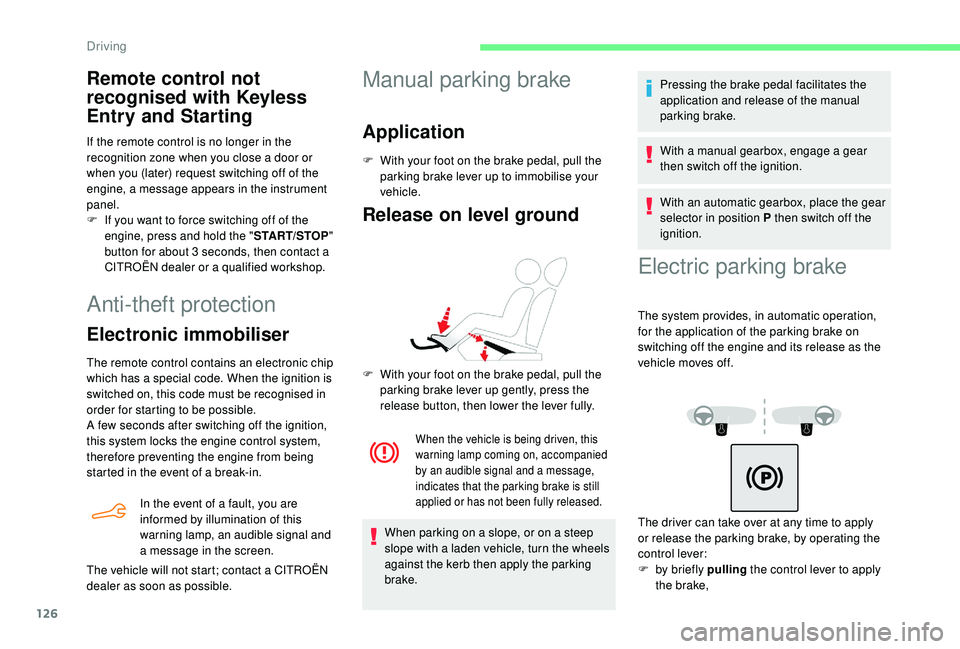 CITROEN BERLINGO VAN 2019 Handbook (in English) 126
Anti-theft protection
Electronic immobiliser
The remote control contains an electronic chip
which has a special code. When the ignition is
switched on, this code must be recognised in
order for CITROEN BERLINGO VAN 2019 Handbook (in English) 126
Anti-theft protection
Electronic immobiliser
The remote control contains an electronic chip
which has a special code. When the ignition is
switched on, this code must be recognised in
order for
