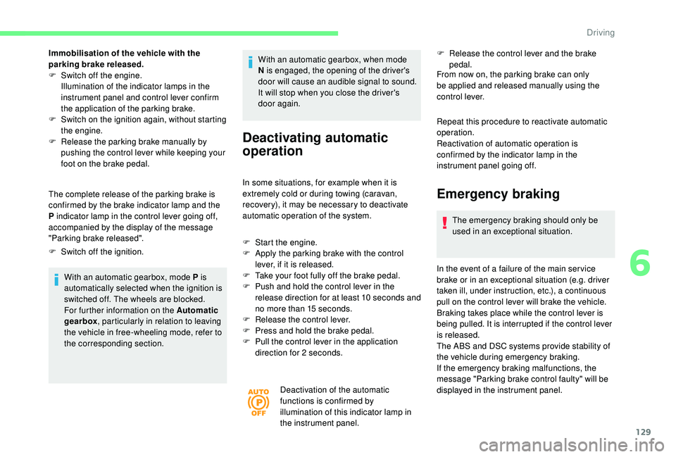 CITROEN BERLINGO VAN 2019 Handbook (in English) 129
Immobilisation of the vehicle with the
parking brake released.
F
S
witch off the engine.
Illumination of the indicator lamps in the
instrument panel and control lever confirm
the application CITROEN BERLINGO VAN 2019 Handbook (in English) 129
Immobilisation of the vehicle with the
parking brake released.
F
S
witch off the engine.
Illumination of the indicator lamps in the
instrument panel and control lever confirm
the application
