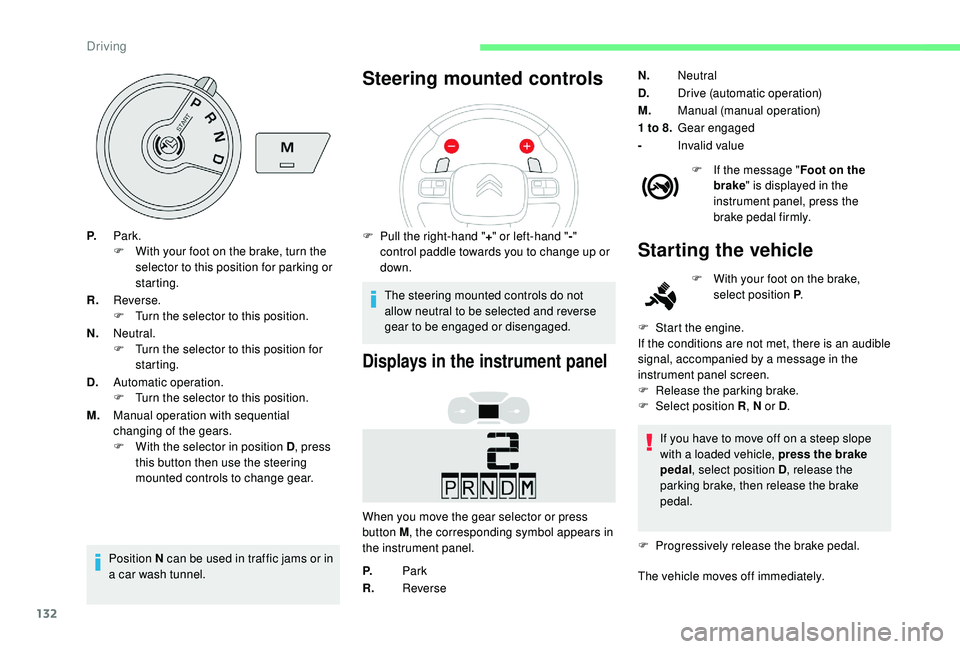 CITROEN BERLINGO VAN 2019 Handbook (in English) 132
P.Park.
F
W ith your foot on the brake, turn the
selector to this position for parking or
starting.
R. Reverse.
F
T
urn the selector to this position.
N. Neutral.
F
T
urn the selector to CITROEN BERLINGO VAN 2019 Handbook (in English) 132
P.Park.
F
W ith your foot on the brake, turn the
selector to this position for parking or
starting.
R. Reverse.
F
T
urn the selector to this position.
N. Neutral.
F
T
urn the selector to