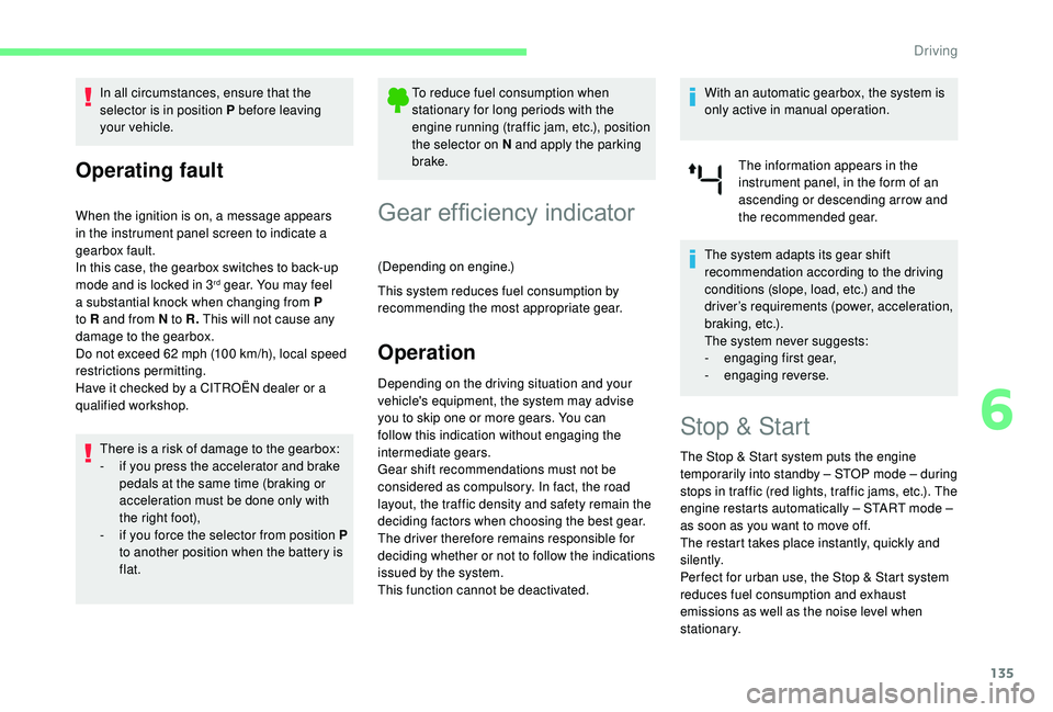 CITROEN BERLINGO VAN 2019 Handbook (in English) 135
In all circumstances, ensure that the
selector is in position P before leaving
your vehicle.
Operating fault
When the ignition is on, a message appears
in the instrument panel screen to indicat CITROEN BERLINGO VAN 2019 Handbook (in English) 135
In all circumstances, ensure that the
selector is in position P before leaving
your vehicle.
Operating fault
When the ignition is on, a message appears
in the instrument panel screen to indicat