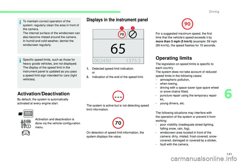 CITROEN BERLINGO VAN 2019 Handbook (in English) 141
To maintain correct operation of the
system: regularly clean the area in front of
the camera.
The internal sur face of the windscreen can
also become misted around the camera.
In humid and col CITROEN BERLINGO VAN 2019 Handbook (in English) 141
To maintain correct operation of the
system: regularly clean the area in front of
the camera.
The internal sur face of the windscreen can
also become misted around the camera.
In humid and col