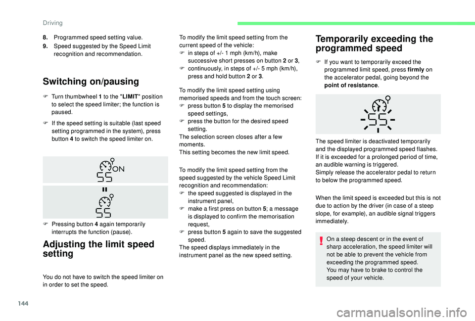 CITROEN BERLINGO VAN 2019 Handbook (in English) 144
Switching on/pausing
F If the speed setting is suitable (last speed setting programmed in the system), press
button 4 to switch the speed limiter on.
Adjusting the limit speed
setting
You do not CITROEN BERLINGO VAN 2019 Handbook (in English) 144
Switching on/pausing
F If the speed setting is suitable (last speed setting programmed in the system), press
button 4 to switch the speed limiter on.
Adjusting the limit speed
setting
You do not