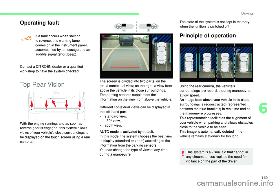 CITROEN BERLINGO VAN 2019  Handbook (in English) 169
Operating fault
If a fault occurs when shifting 
to reverse, this warning lamp 
comes on in the instrument panel, 
accompanied by a message and an 
audible signal (short beep).
Contact a CITROËN 