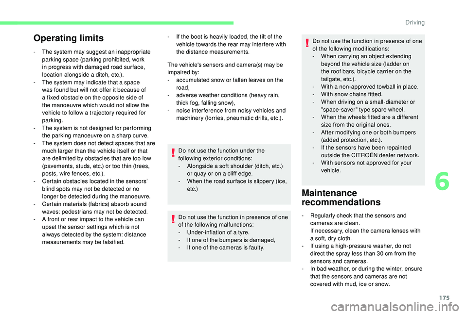 CITROEN BERLINGO VAN 2019  Handbook (in English) 175
Operating limits
- The system may suggest an inappropriate parking space (parking prohibited, work 
in progress with damaged road sur face, 
location alongside a ditch, etc.).
-
 
T
 he system may