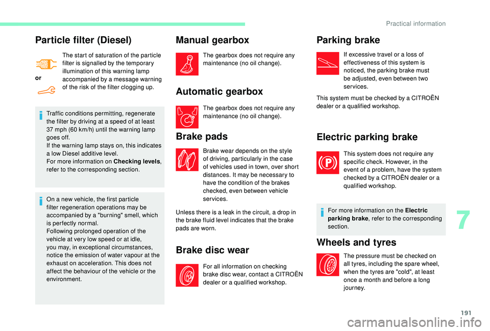 CITROEN BERLINGO VAN 2019 Handbook (in English) 191
Particle filter (Diesel)
orThe start of saturation of the particle
filter is signalled by the temporary
illumination of this warning lamp
accompanied by a message warning
of the risk of the fi CITROEN BERLINGO VAN 2019 Handbook (in English) 191
Particle filter (Diesel)
orThe start of saturation of the particle
filter is signalled by the temporary
illumination of this warning lamp
accompanied by a message warning
of the risk of the fi