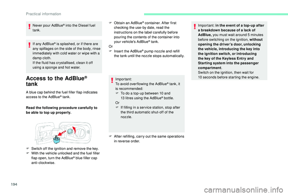 CITROEN BERLINGO VAN 2019 Handbook (in English) 194
If any AdBlue® is splashed, or if there are
any spillages on the side of the body, rinse
immediately with cold water or wipe with a
damp cloth.
If the fluid has crystallised, clean it off
usi CITROEN BERLINGO VAN 2019 Handbook (in English) 194
If any AdBlue® is splashed, or if there are
any spillages on the side of the body, rinse
immediately with cold water or wipe with a
damp cloth.
If the fluid has crystallised, clean it off
usi
