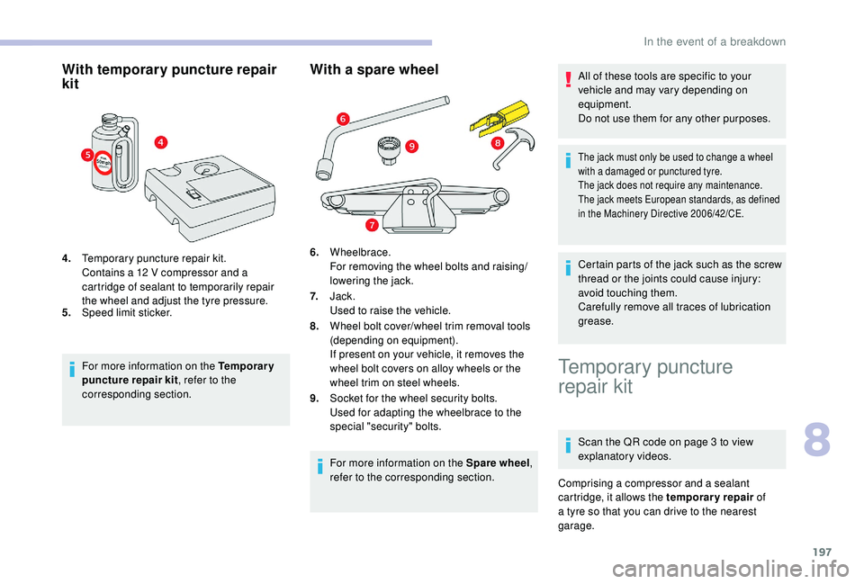 CITROEN BERLINGO VAN 2019 Handbook (in English) 197
With temporary puncture repair
kit
4.Temporary puncture repair kit.
Contains a 12
V compressor and a
cartridge of sealant to temporarily repair
the wheel and adjust the tyre pressure.
5. Spee CITROEN BERLINGO VAN 2019 Handbook (in English) 197
With temporary puncture repair
kit
4.Temporary puncture repair kit.
Contains a 12
V compressor and a
cartridge of sealant to temporarily repair
the wheel and adjust the tyre pressure.
5. Spee