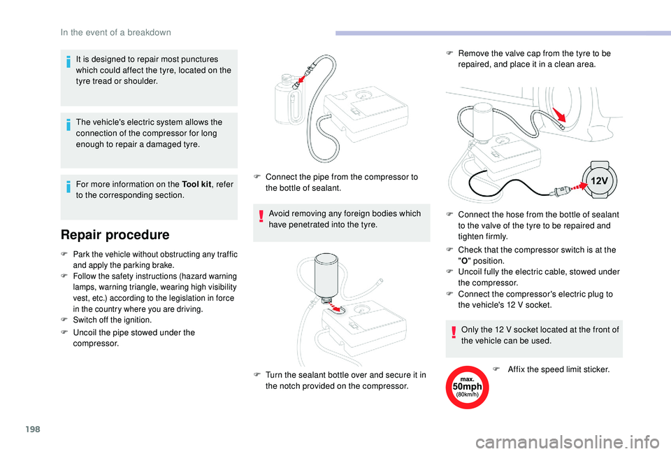 CITROEN BERLINGO VAN 2019 Handbook (in English) 198
The vehicle's electric system allows the
connection of the compressor for long
enough to repair a damaged tyre.
Repair procedure
F Park the vehicle without obstructing any traffic and apply CITROEN BERLINGO VAN 2019 Handbook (in English) 198
The vehicle's electric system allows the
connection of the compressor for long
enough to repair a damaged tyre.
Repair procedure
F Park the vehicle without obstructing any traffic and apply