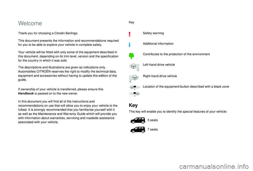 CITROEN BERLINGO VAN 2019  Handbook (in English) Welcome
Thank you for choosing a Citroën Berlingo.
This document presents the information and recommendations required 
for you to be able to explore your vehicle in complete safety.
Your vehicle wil