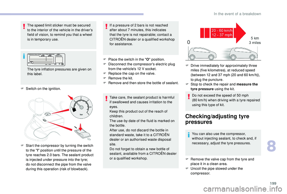 CITROEN BERLINGO VAN 2019 Handbook (in English) 199
The speed limit sticker must be secured
to the interior of the vehicle in the driver's
field of vision, to remind you that a wheel
is in temporary use.Take care, the sealant product is harm CITROEN BERLINGO VAN 2019 Handbook (in English) 199
The speed limit sticker must be secured
to the interior of the vehicle in the driver's
field of vision, to remind you that a wheel
is in temporary use.Take care, the sealant product is harm