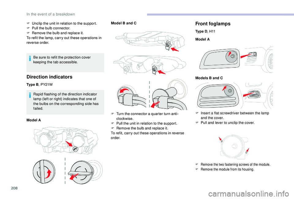 CITROEN BERLINGO VAN 2019 Handbook (in English) 208
F Unclip the unit in relation to the support.
F P ull the bulb connector.
F
R
emove the bulb and replace it.
To refit the lamp, carry out these operations in
reverse order.
Be sure to refit th CITROEN BERLINGO VAN 2019 Handbook (in English) 208
F Unclip the unit in relation to the support.
F P ull the bulb connector.
F
R
emove the bulb and replace it.
To refit the lamp, carry out these operations in
reverse order.
Be sure to refit th
