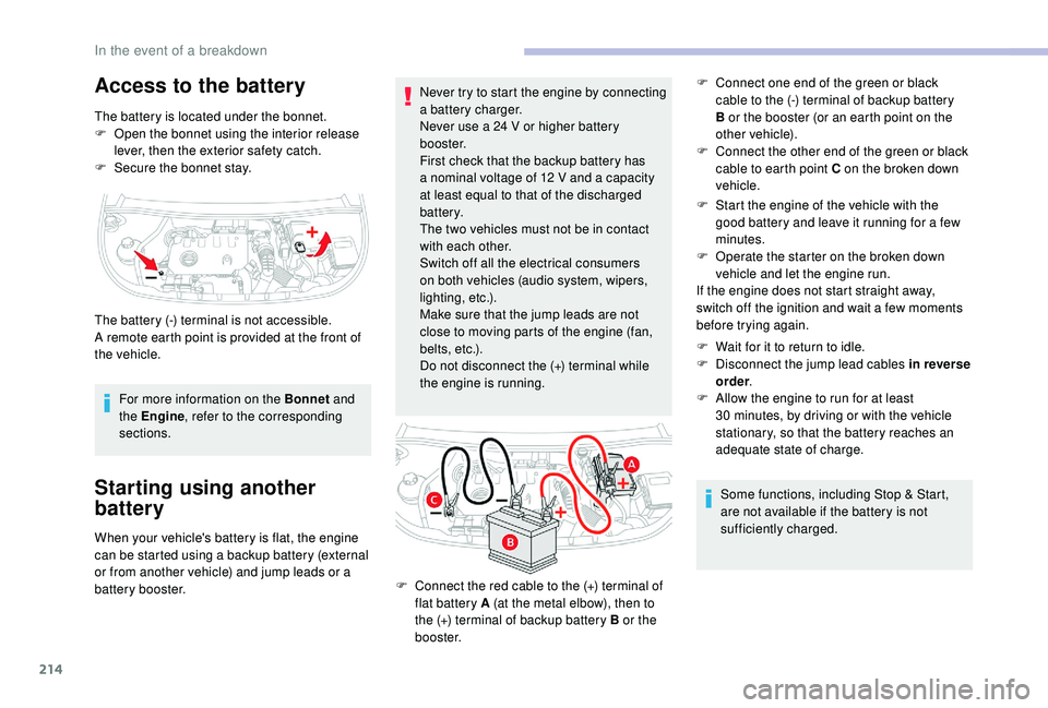 CITROEN BERLINGO VAN 2019 Handbook (in English) 214
Access to the battery
The battery is located under the bonnet.
F O pen the bonnet using the interior release
lever, then the exterior safety catch.
F
S
ecure the bonnet stay.
For more informat CITROEN BERLINGO VAN 2019 Handbook (in English) 214
Access to the battery
The battery is located under the bonnet.
F O pen the bonnet using the interior release
lever, then the exterior safety catch.
F
S
ecure the bonnet stay.
For more informat