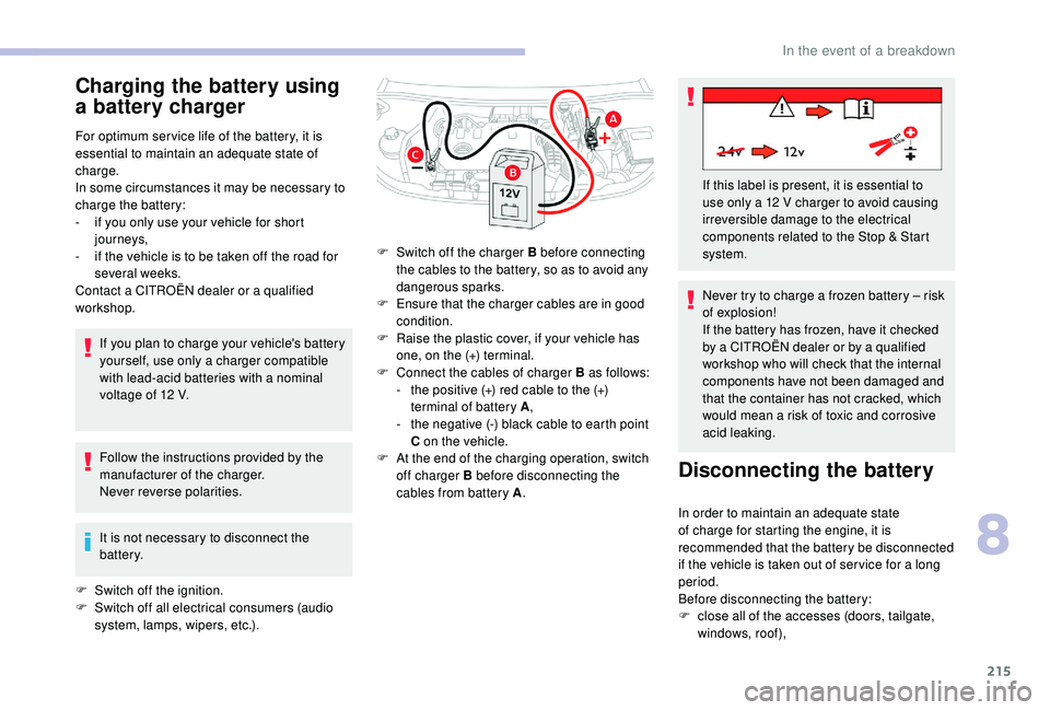 CITROEN BERLINGO VAN 2019 Handbook (in English) 215
Charging the battery using
a battery charger
For optimum ser vice life of the battery, it is
essential to maintain an adequate state of
charge.
In some circumstances it may be necessary to
cha CITROEN BERLINGO VAN 2019 Handbook (in English) 215
Charging the battery using
a battery charger
For optimum ser vice life of the battery, it is
essential to maintain an adequate state of
charge.
In some circumstances it may be necessary to
cha
