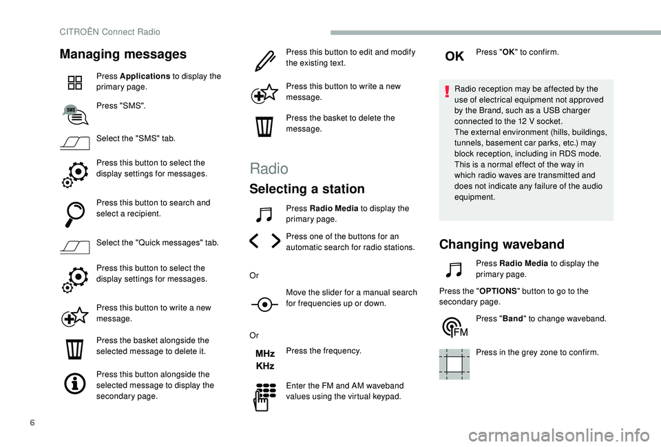 CITROEN BERLINGO VAN 2019 Handbook (in English) 6
Managing messages
Press Applications to display the
primary page.
Press "SMS".
Select the "SMS" tab.
Press this button to select the
display settings for messages.
Press this butto CITROEN BERLINGO VAN 2019 Handbook (in English) 6
Managing messages
Press Applications to display the
primary page.
Press "SMS".
Select the "SMS" tab.
Press this button to select the
display settings for messages.
Press this butto