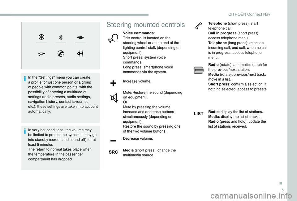 CITROEN BERLINGO VAN 2019  Handbook (in English) 3
In the "Settings" menu you can create 
a profile for just one person or a group 
of people with common points, with the 
possibility of entering a multitude of 
settings (radio presets, audi