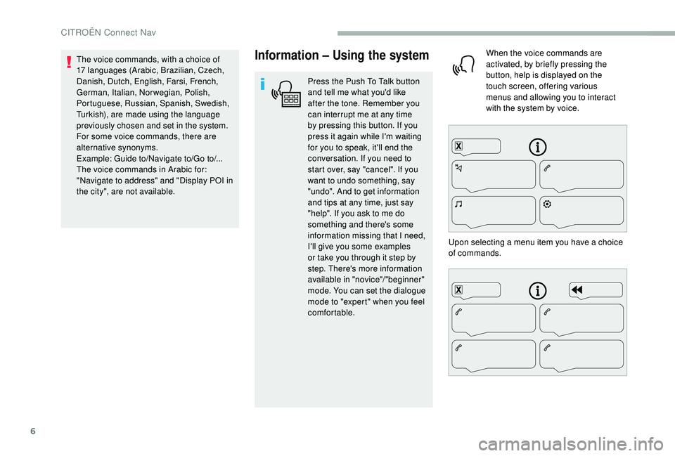 CITROEN BERLINGO VAN 2019 Handbook (in English) 6
Information – Using the system
Press the Push To Talk button
and tell me what you'd like
after the tone. Remember you
can interrupt me at any time
by pressing this button. If you
press it CITROEN BERLINGO VAN 2019 Handbook (in English) 6
Information – Using the system
Press the Push To Talk button
and tell me what you'd like
after the tone. Remember you
can interrupt me at any time
by pressing this button. If you
press it