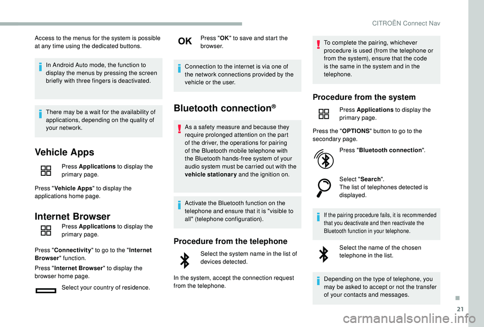 CITROEN BERLINGO VAN 2019 Handbook (in English) 21
Access to the menus for the system is possible
at any time using the dedicated buttons.In Android Auto mode, the function to
display the menus by pressing the screen
briefly with three fingers i CITROEN BERLINGO VAN 2019 Handbook (in English) 21
Access to the menus for the system is possible
at any time using the dedicated buttons.In Android Auto mode, the function to
display the menus by pressing the screen
briefly with three fingers i