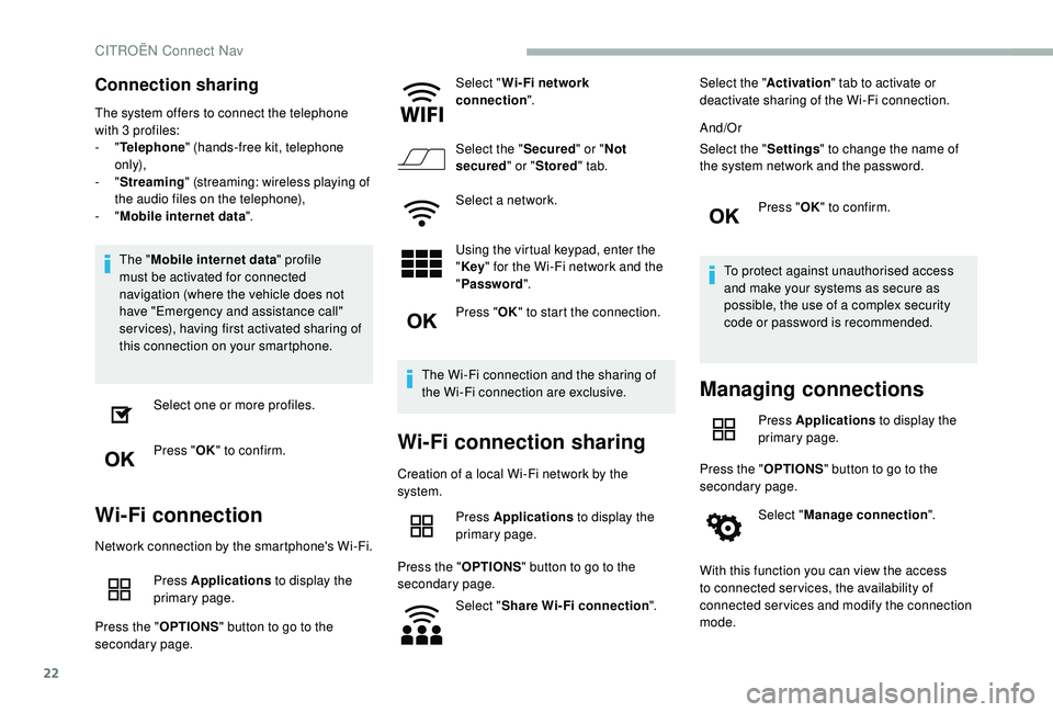 CITROEN BERLINGO VAN 2019 Handbook (in English) 22
Connection sharing
The system offers to connect the telephone
with 3 profiles:
- "Telephone " (hands-free kit, telephone
only),
-
"Streaming " (streaming: wireless playing of
CITROEN BERLINGO VAN 2019 Handbook (in English) 22
Connection sharing
The system offers to connect the telephone
with 3 profiles:
- "Telephone " (hands-free kit, telephone
only),
-
"Streaming " (streaming: wireless playing of