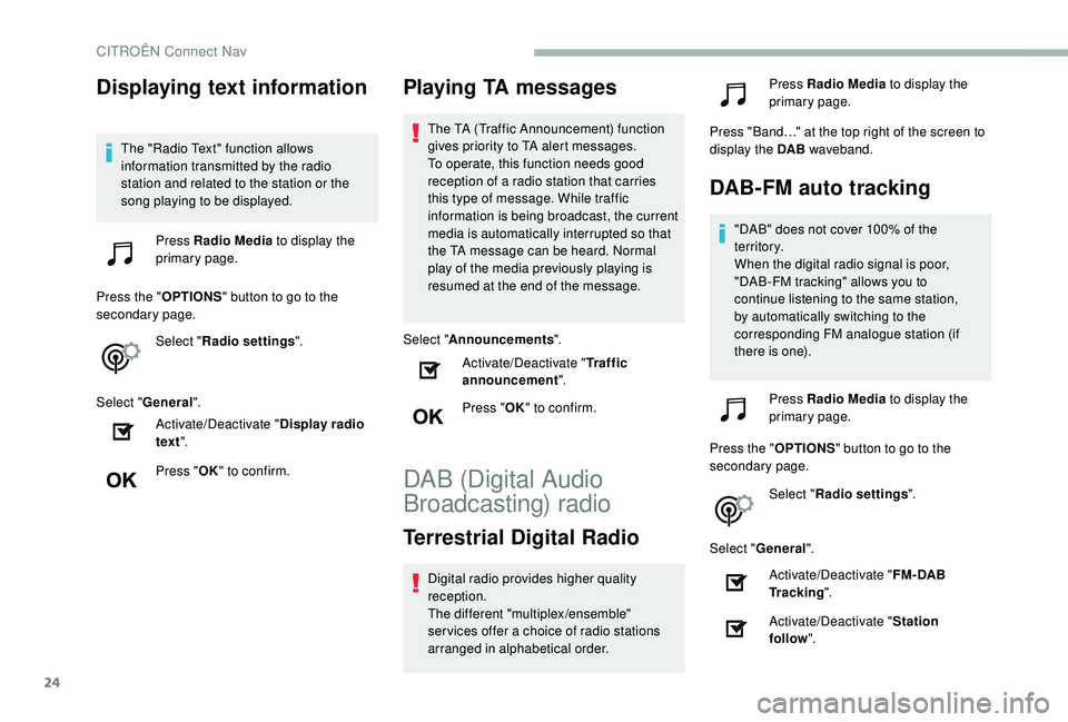 CITROEN BERLINGO VAN 2019 Handbook (in English) 24
Displaying text information
The "Radio Text" function allows
information transmitted by the radio
station and related to the station or the
song playing to be displayed.Press Radio Media CITROEN BERLINGO VAN 2019 Handbook (in English) 24
Displaying text information
The "Radio Text" function allows
information transmitted by the radio
station and related to the station or the
song playing to be displayed.Press Radio Media