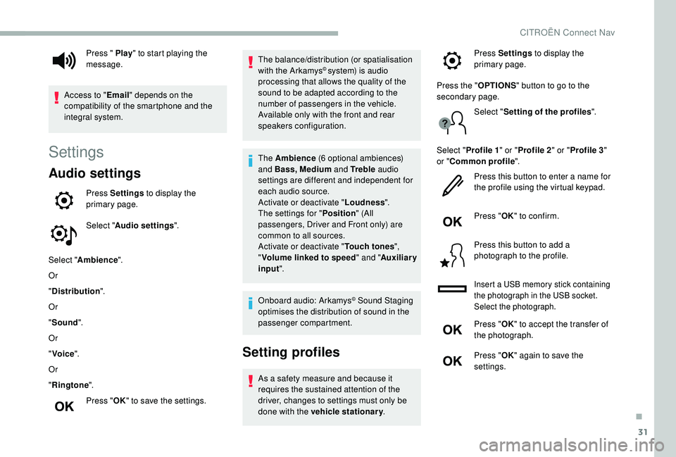 CITROEN BERLINGO VAN 2019 Handbook (in English) 31
Settings
Audio settings
Press Settings to display the
primary page.
Select " Audio settings ".
Select " Ambience ".
Or
" Distribution ".
Or
" Sound ".
Or
" Voic CITROEN BERLINGO VAN 2019 Handbook (in English) 31
Settings
Audio settings
Press Settings to display the
primary page.
Select " Audio settings ".
Select " Ambience ".
Or
" Distribution ".
Or
" Sound ".
Or
" Voic