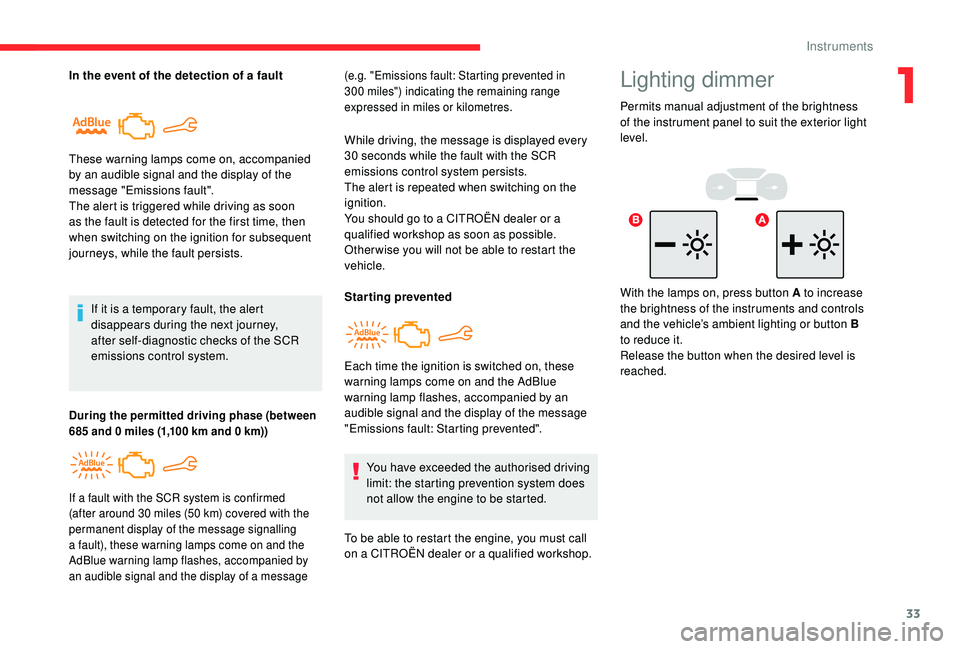 CITROEN BERLINGO VAN 2019 Handbook (in English) 33
In the event of the detection of a faultIf it is a temporary fault, the alert
disappears during the next journey,
after self-diagnostic checks of the SCR
emissions control system.
These warning CITROEN BERLINGO VAN 2019 Handbook (in English) 33
In the event of the detection of a faultIf it is a temporary fault, the alert
disappears during the next journey,
after self-diagnostic checks of the SCR
emissions control system.
These warning