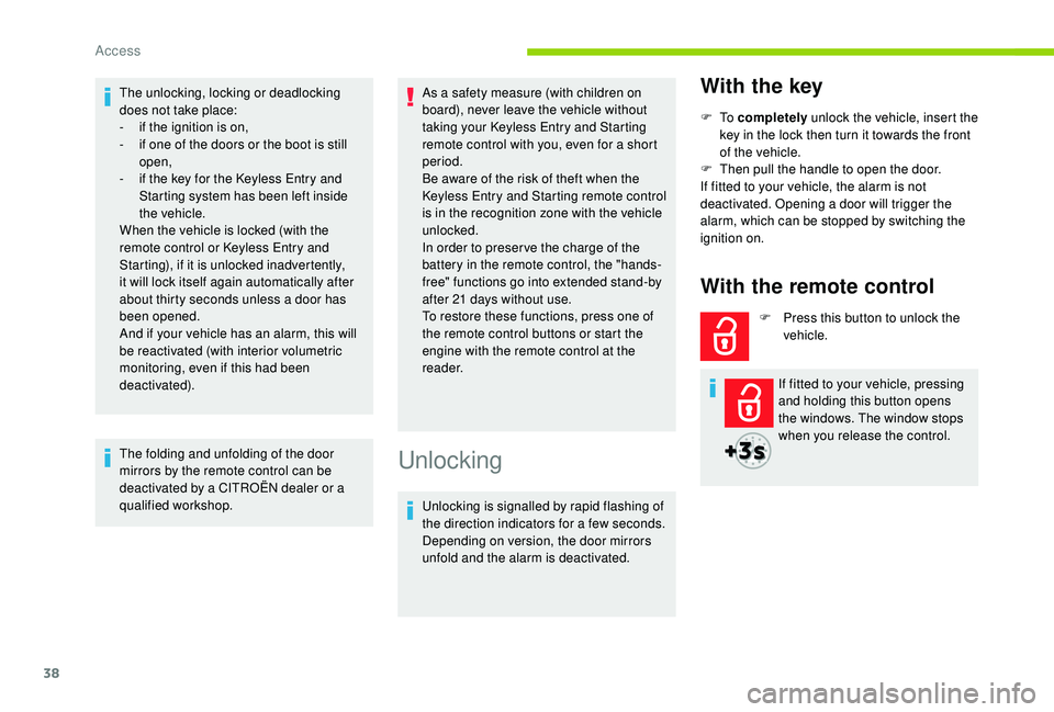 CITROEN BERLINGO VAN 2019  Handbook (in English) 38
The unlocking, locking or deadlocking 
does not take place:
- 
i
 f the ignition is on,
-
 
i
 f one of the doors or the boot is still 
open,
-
 
i
 f the key for the   
K
 eyless Entry and 
Starti