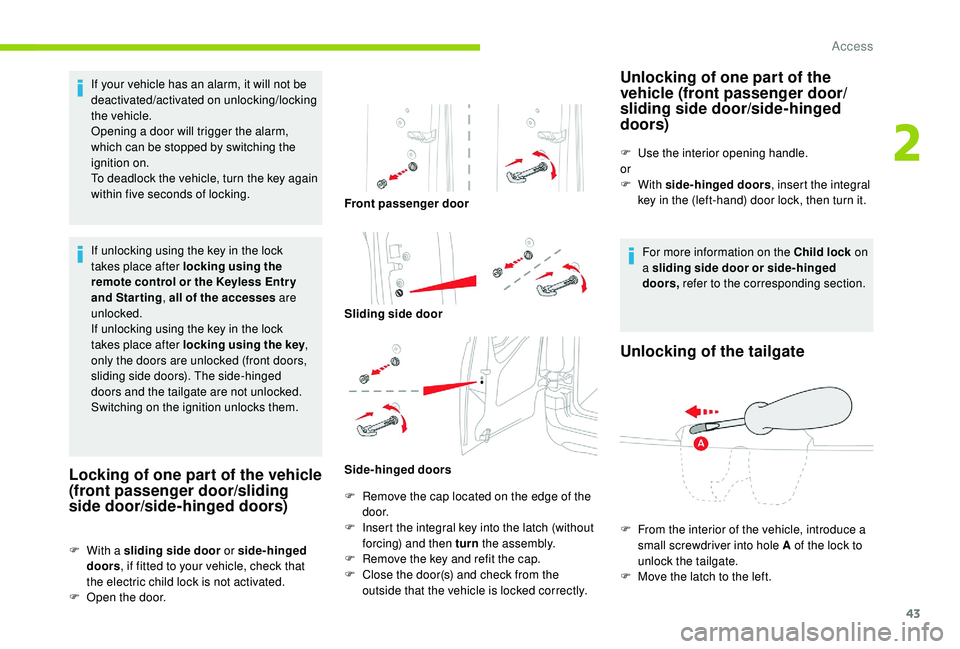 CITROEN BERLINGO VAN 2019 Handbook (in English) 43
If your vehicle has an alarm, it will not be
deactivated/activated on unlocking/locking
the vehicle.
Opening a door will trigger the alarm,
which can be stopped by switching the
ignition on.
To CITROEN BERLINGO VAN 2019 Handbook (in English) 43
If your vehicle has an alarm, it will not be
deactivated/activated on unlocking/locking
the vehicle.
Opening a door will trigger the alarm,
which can be stopped by switching the
ignition on.
To