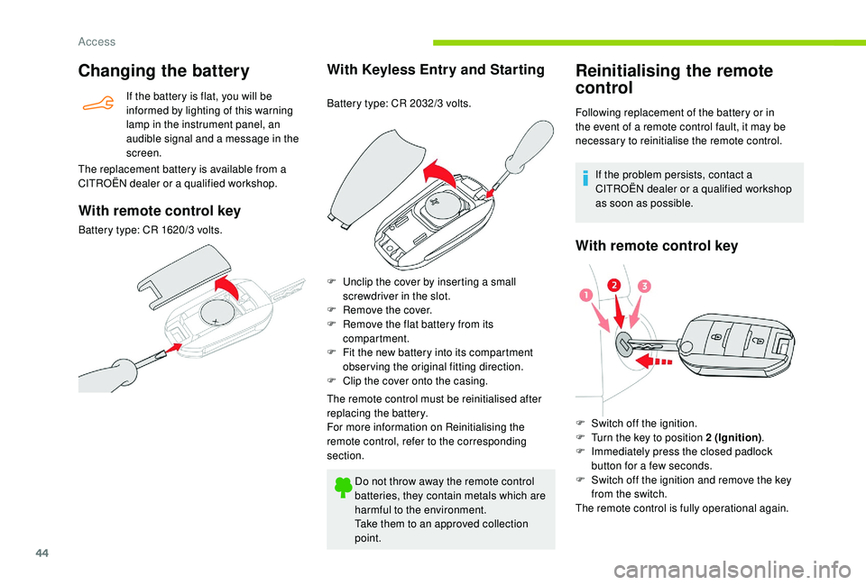 CITROEN BERLINGO VAN 2019 Handbook (in English) 44
Changing the battery
If the battery is flat, you will be
informed by lighting of this warning
lamp in the instrument panel, an
audible signal and a message in the
screen.
The replacement batter CITROEN BERLINGO VAN 2019 Handbook (in English) 44
Changing the battery
If the battery is flat, you will be
informed by lighting of this warning
lamp in the instrument panel, an
audible signal and a message in the
screen.
The replacement batter