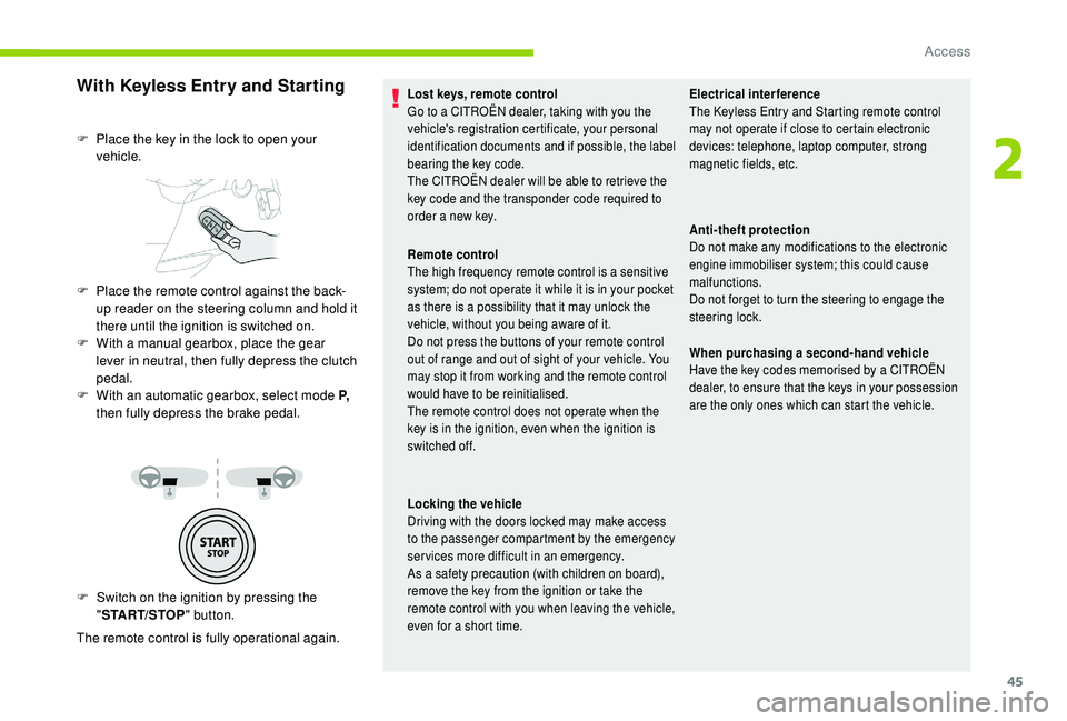 CITROEN BERLINGO VAN 2019 Handbook (in English) 45
With Keyless Entry and Starting
F Switch on the ignition by pressing the "START/STOP " button.
The remote control is fully operational again. F
P
lace the key in the lock to open your
CITROEN BERLINGO VAN 2019 Handbook (in English) 45
With Keyless Entry and Starting
F Switch on the ignition by pressing the "START/STOP " button.
The remote control is fully operational again. F
P
lace the key in the lock to open your