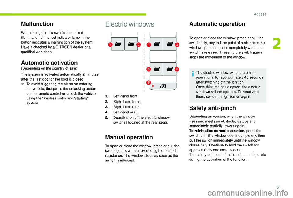 CITROEN BERLINGO VAN 2019 Handbook (in English) 51
Electric windows
1.Left-hand front.
2. Right-hand front.
3. Right-hand rear.
4. Left-hand rear.
5. Deactivation of the electric window
switches located at the rear seats.
Manual operation
To open CITROEN BERLINGO VAN 2019 Handbook (in English) 51
Electric windows
1.Left-hand front.
2. Right-hand front.
3. Right-hand rear.
4. Left-hand rear.
5. Deactivation of the electric window
switches located at the rear seats.
Manual operation
To open