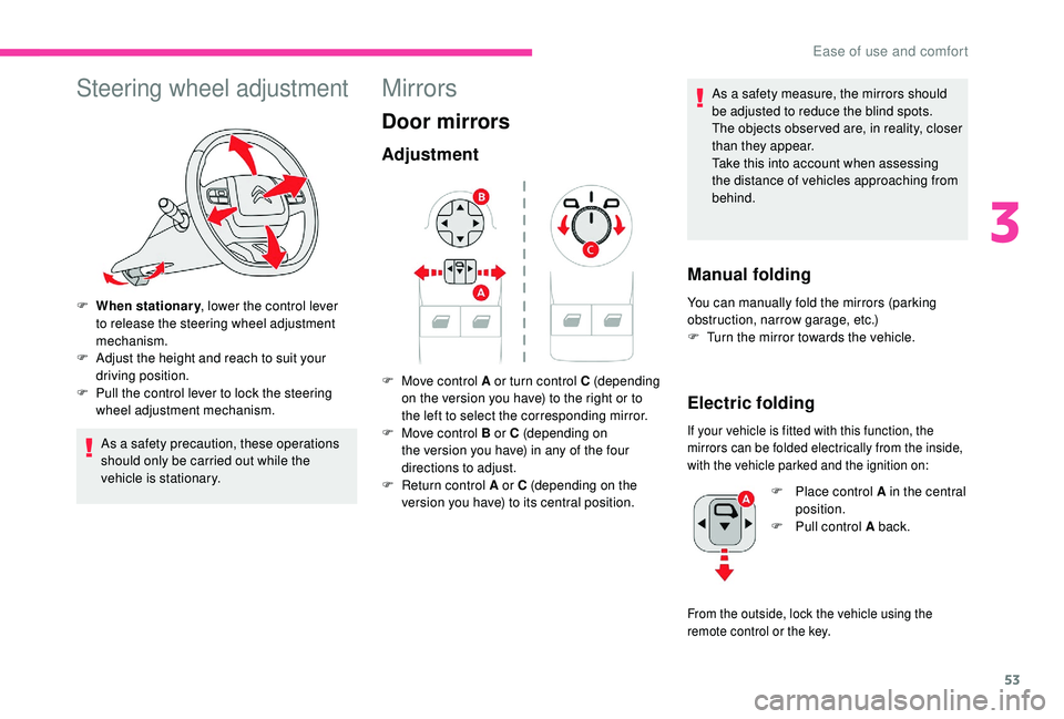CITROEN BERLINGO VAN 2019 Handbook (in English) 53
Steering wheel adjustment
F When stationary, lower the control lever
to release the steering wheel adjustment
mechanism.
F
A
djust the height and reach to suit your
driving position.
F
P
u CITROEN BERLINGO VAN 2019 Handbook (in English) 53
Steering wheel adjustment
F When stationary, lower the control lever
to release the steering wheel adjustment
mechanism.
F
A
djust the height and reach to suit your
driving position.
F
P
u