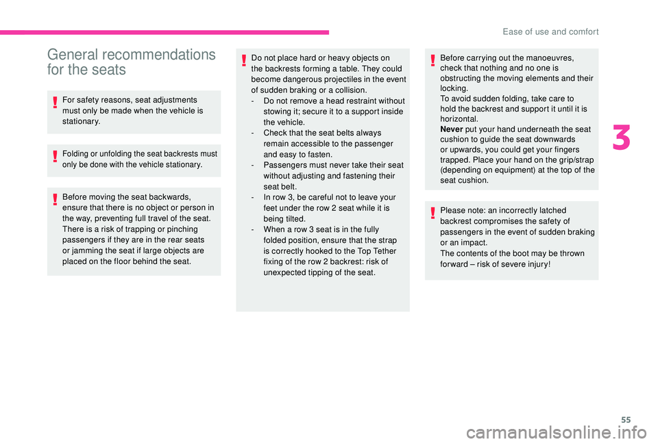 CITROEN BERLINGO VAN 2019  Handbook (in English) 55
General recommendations 
for the seats
For safety reasons, seat adjustments 
must only be made when the vehicle is 
stationary.
Folding or unfolding the seat backrests must 
only be done with the v