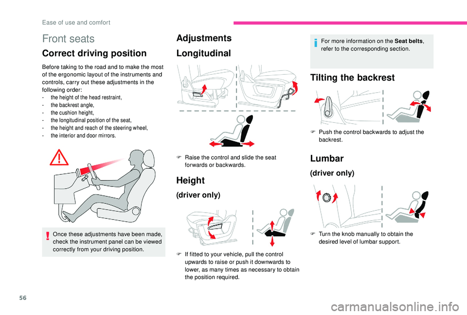 CITROEN BERLINGO VAN 2019  Handbook (in English) 56
Front seats
Correct driving position
Before taking to the road and to make the most 
of the ergonomic layout of the instruments and 
controls, carry out these adjustments in the 
following order:
-