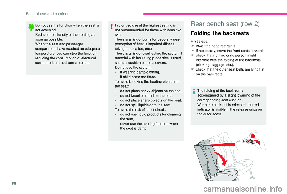 CITROEN BERLINGO VAN 2019  Handbook (in English) 58
Do not use the function when the seat is 
not occupied.
Reduce the intensity of the heating as 
soon as possible.
When the seat and passenger 
compartment have reached an adequate 
temperature, you