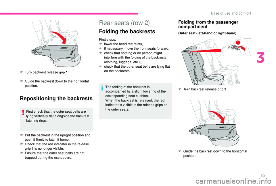 CITROEN BERLINGO VAN 2019 Handbook (in English) 59
Rear seats (row 2)
Folding the backrests
First steps:
F l ower the head restraints,
F
i
f necessary, move the front seats for ward,
F
c
heck that nothing or no person might
inter fere with t CITROEN BERLINGO VAN 2019 Handbook (in English) 59
Rear seats (row 2)
Folding the backrests
First steps:
F l ower the head restraints,
F
i
f necessary, move the front seats for ward,
F
c
heck that nothing or no person might
inter fere with t