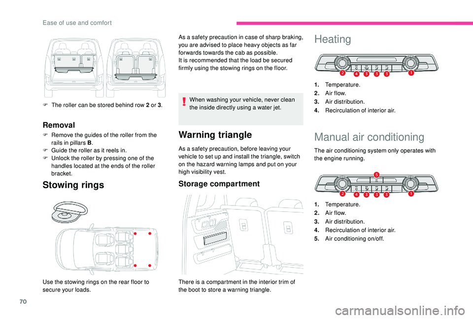 CITROEN BERLINGO VAN 2019  Handbook (in English) 70
Removal
F Remove the guides of the roller from the rails in pillars B .
F
 
G
 uide the roller as it reels in.
F
 
U
 nlock the roller by pressing one of the 
handles located at the ends of the rol