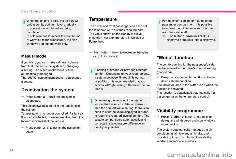 CITROEN BERLINGO VAN 2019 Handbook (in English) 72
When the engine is cold, the air flow will
only reach its optimum level gradually
to prevent too much cold air being
distributed.
In cold weather, it favours the distribution
of warm air to the CITROEN BERLINGO VAN 2019 Handbook (in English) 72
When the engine is cold, the air flow will
only reach its optimum level gradually
to prevent too much cold air being
distributed.
In cold weather, it favours the distribution
of warm air to the