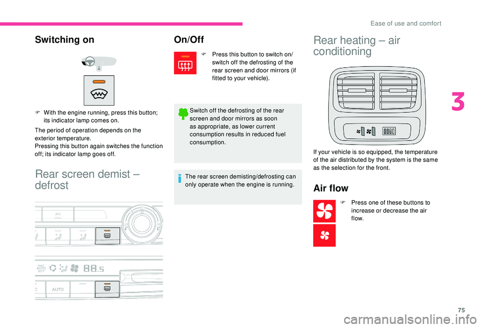 CITROEN BERLINGO VAN 2019 Handbook (in English) 75
Rear screen demist –
defrost
Switching on
The period of operation depends on the
exterior temperature.
Pressing this button again switches the function
off; its indicator lamp goes off. F
W
CITROEN BERLINGO VAN 2019 Handbook (in English) 75
Rear screen demist –
defrost
Switching on
The period of operation depends on the
exterior temperature.
Pressing this button again switches the function
off; its indicator lamp goes off. F
W