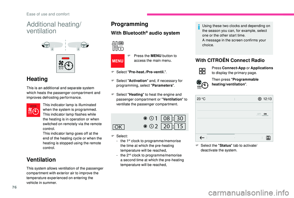 CITROEN BERLINGO VAN 2019 Handbook (in English) 76
12:13
23 °C
Additional heating/
ventilation
Heating
This is an additional and separate system
which heats the passenger compartment and
improves defrosting performance.
This indicator lamp is il CITROEN BERLINGO VAN 2019 Handbook (in English) 76
12:13
23 °C
Additional heating/
ventilation
Heating
This is an additional and separate system
which heats the passenger compartment and
improves defrosting performance.
This indicator lamp is il