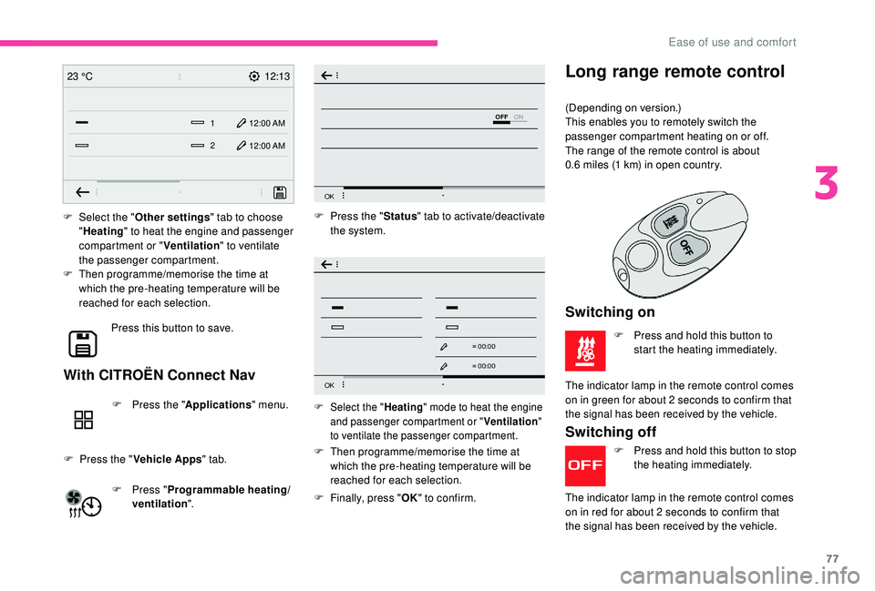 CITROEN BERLINGO VAN 2019 Handbook (in English) 77
12:13
1 12:00 AM12:00 AM
2
23 °C
OFF
OK
OK
00 00
00 00
F Select the "
Other settings " tab to choose
" Heating " to heat the engine and passenger
compartment or " Ventilation CITROEN BERLINGO VAN 2019 Handbook (in English) 77
12:13
1 12:00 AM12:00 AM
2
23 °C
OFF
OK
OK
00 00
00 00
F Select the "
Other settings " tab to choose
" Heating " to heat the engine and passenger
compartment or " Ventilation