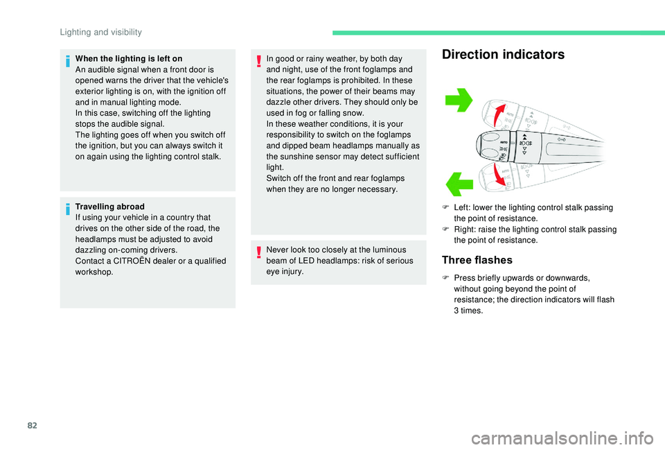 CITROEN BERLINGO VAN 2019 Handbook (in English) 82
When the lighting is left on
An audible signal when a front door is
opened warns the driver that the vehicle's
exterior lighting is on, with the ignition off
and in manual lighting mode.
In CITROEN BERLINGO VAN 2019 Handbook (in English) 82
When the lighting is left on
An audible signal when a front door is
opened warns the driver that the vehicle's
exterior lighting is on, with the ignition off
and in manual lighting mode.
In