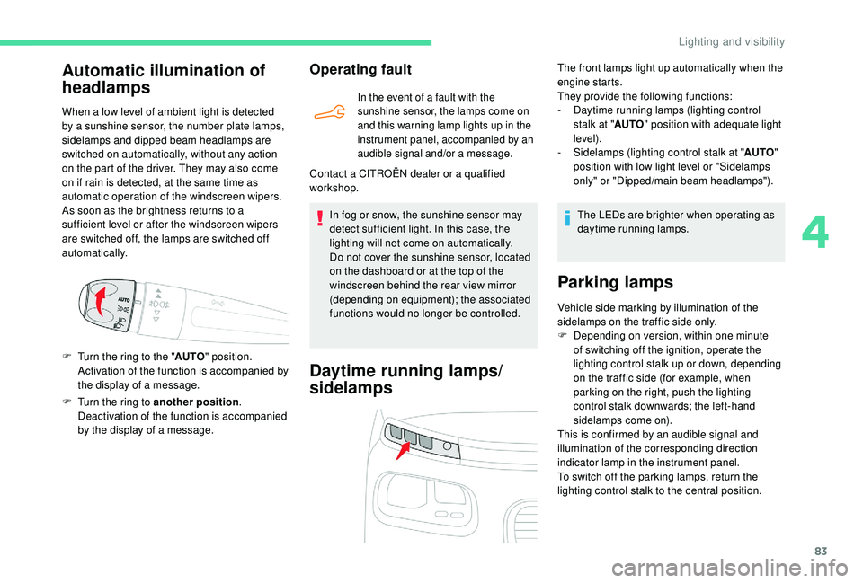 CITROEN BERLINGO VAN 2019 Handbook (in English) 83
F Turn the ring to another position.
Deactivation of the function is accompanied
by the display of a message.
Operating fault
In the event of a fault with the
sunshine sensor, the lamps come on CITROEN BERLINGO VAN 2019 Handbook (in English) 83
F Turn the ring to another position.
Deactivation of the function is accompanied
by the display of a message.
Operating fault
In the event of a fault with the
sunshine sensor, the lamps come on