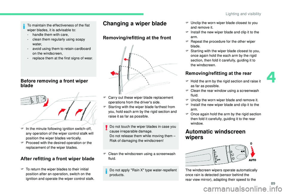 CITROEN BERLINGO VAN 2019 Handbook (in English) 89
F In the minute following ignition switch-off, any operation of the wiper control stalk will
position the wiper blades vertically.
F
P
roceed with the desired operation or the
replacement of t CITROEN BERLINGO VAN 2019 Handbook (in English) 89
F In the minute following ignition switch-off, any operation of the wiper control stalk will
position the wiper blades vertically.
F
P
roceed with the desired operation or the
replacement of t