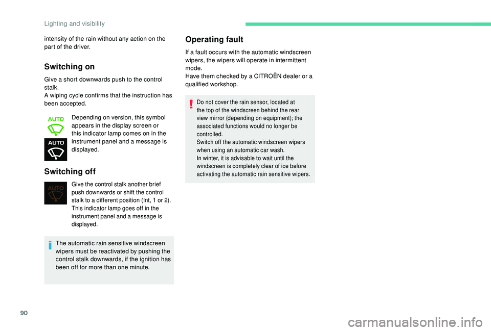 CITROEN BERLINGO VAN 2019 Handbook (in English) 90
Switching on
Give a short downwards push to the control
stalk.
A wiping cycle confirms that the instruction has
been accepted.Depending on version, this symbol
appears in the display screen or
CITROEN BERLINGO VAN 2019 Handbook (in English) 90
Switching on
Give a short downwards push to the control
stalk.
A wiping cycle confirms that the instruction has
been accepted.Depending on version, this symbol
appears in the display screen or