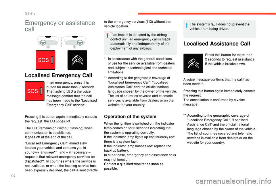 CITROEN BERLINGO VAN 2019 Handbook (in English) 92
Emergency or assistance
call
Localised Emergency Call** According to the geographic coverage of "Localised Emergency Call", "Localised
Assistance Call" and the official national CITROEN BERLINGO VAN 2019 Handbook (in English) 92
Emergency or assistance
call
Localised Emergency Call** According to the geographic coverage of "Localised Emergency Call", "Localised
Assistance Call" and the official national