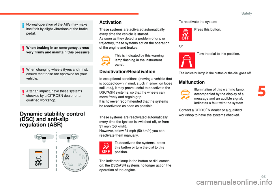 CITROEN BERLINGO VAN 2019 Handbook (in English) 95
Normal operation of the ABS may make
itself felt by slight vibrations of the brake
pedal.
When braking in an emergency, press
very firmly and maintain this pressure.
When changing wheels (tyres CITROEN BERLINGO VAN 2019 Handbook (in English) 95
Normal operation of the ABS may make
itself felt by slight vibrations of the brake
pedal.
When braking in an emergency, press
very firmly and maintain this pressure.
When changing wheels (tyres
